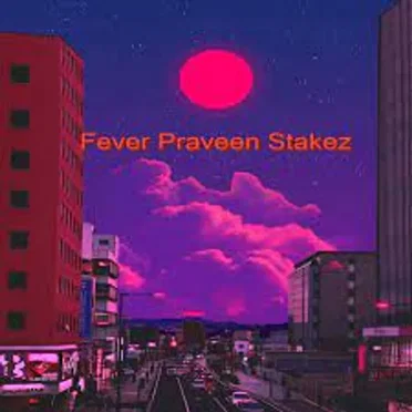 Fever ft Praveen stakez