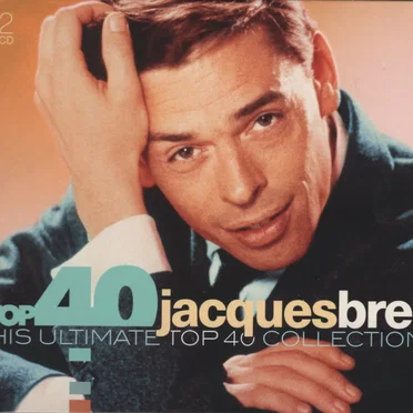 Top 40 Jacques Brel - His Ultimate Top 40 Collection