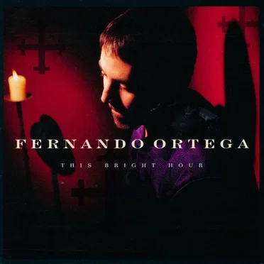 This Bright Hour by Fernando Ortega - album cover