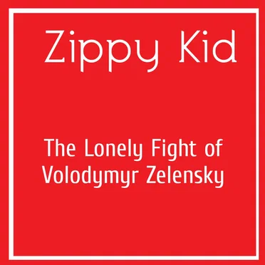 The Lonely Fight of Volodymyr Zelensky