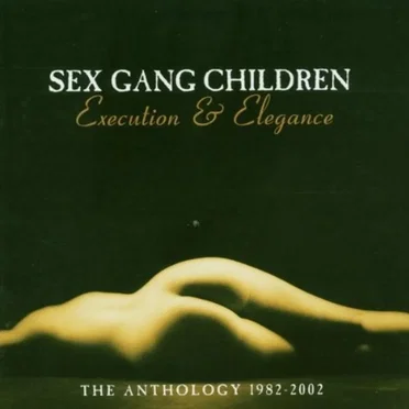 Execution & Elegance: The Anthology 1982-2002 by Sex Gang Children - album cover