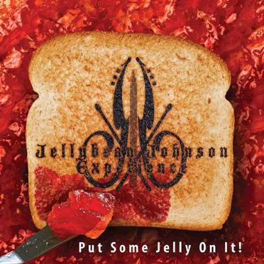 Put Some Jelly on It! by Jellybean Johnson Experience - album cover