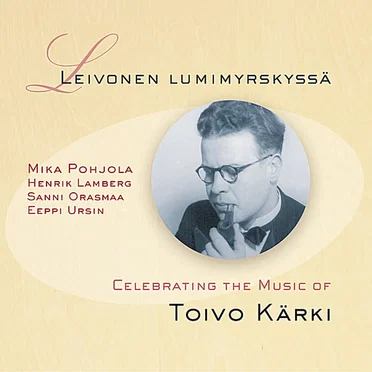 Leivonen lumimyrskyssä: Celebrating the Music of Toivo Kärki