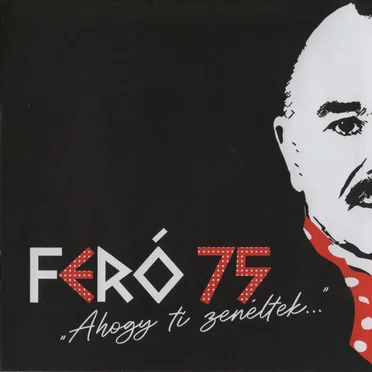 Feró 75 - „Ahogy ti zenéltek…” by Various Artists - album cover
