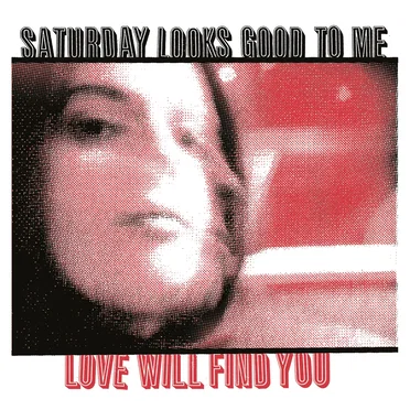 Love Will Find You by Saturday Looks Good to Me - album cover