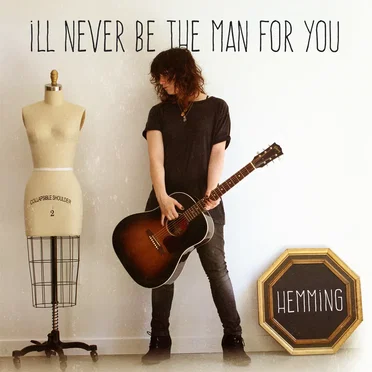 I’ll Never Be the Man for You
