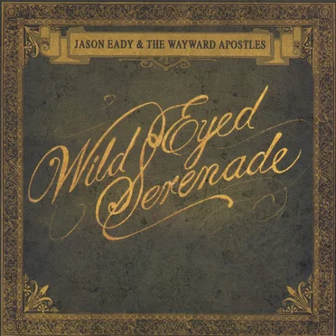 Wild Eyed Serenade by Jason Eady and The Wayward Apostles - album cover