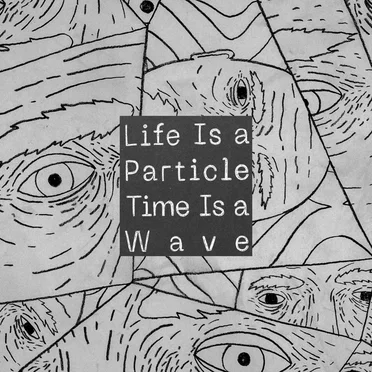 Life Is a Particle, Time Is a Wave (original Soundtrack)