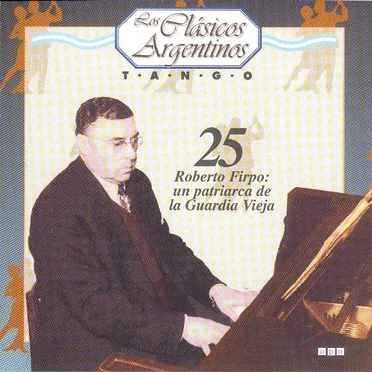 Los clásicos argentinos: Tango, volumen 25: Roberto Firpo: un patriarca de la Guardia Vieja by Various Artists - album cover