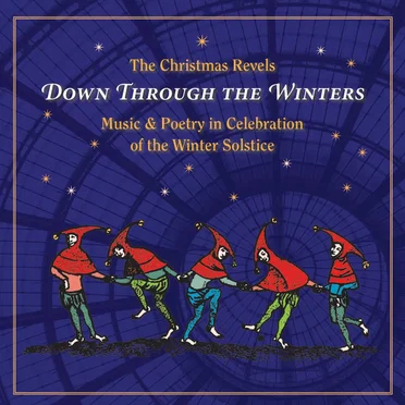 The Christmas Revels: Down Through the Winters
