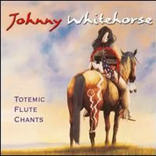 Johnny Whitehorse: Totemic Flute Chants