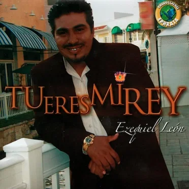 Tú eres mi Rey by Ezequiel León - album cover