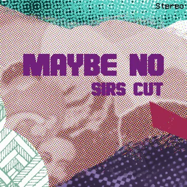 SIRS Cut - Maybe No by SIRS - album cover