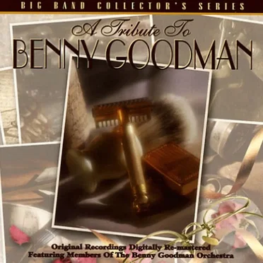 A Tribute to Benny Goodman by Members of the Benny Goodman Orchestra - album cover