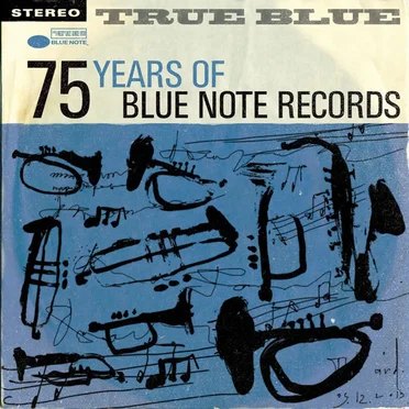 TRUE BLUE: 75 Years Of Blue Note Records by Various Artists - album cover
