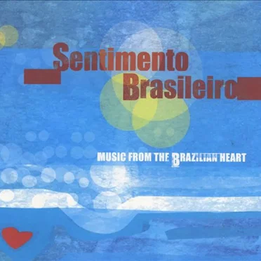 Sentimento Brasileiro - Music from the Brazilian Heart by Various Artists - album cover