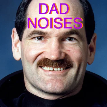 DAD NOISES