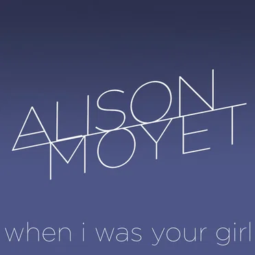 When I Was Your Girl