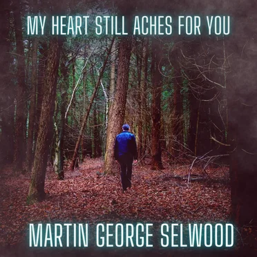 My Heart Still Aches for You by Martin George Selwood - album cover