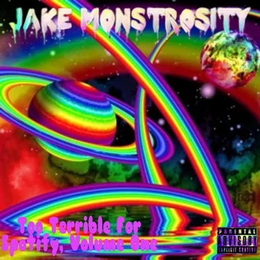Too Terrible For Spotify, Vol. 1 by Jake Monstrosity - album cover
