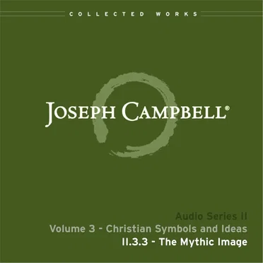 Christian Symbols and Ideas, Lecture 3: The Mythic Image by Joseph Campbell - album cover