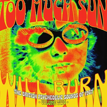 Too Much Sun Will Burn: The British Psychedelic Sounds of 1967, Volume Two by Various Artists - album cover