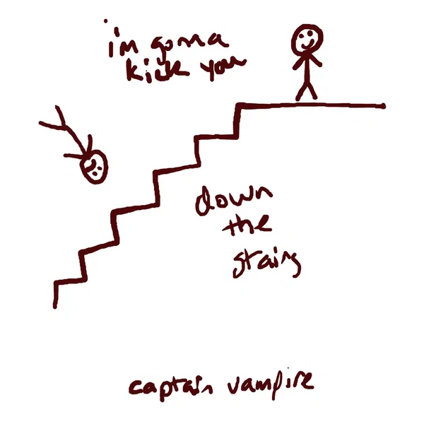 I’m Gonna Kick You Down The Stairs