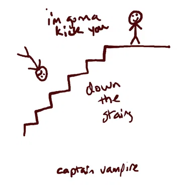 I’m Gonna Kick You Down The Stairs