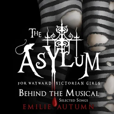The Asylum for Wayward Victorian Girls: Behind the Musical by Emilie Autumn - album cover
