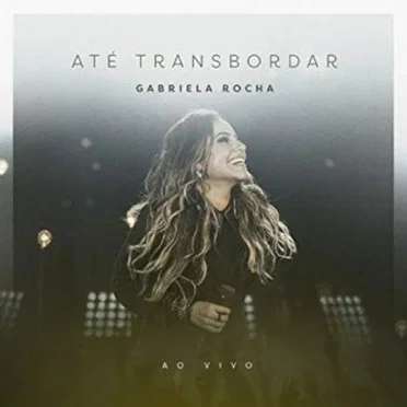 Até Transbordar by Gabriela Rocha - album cover