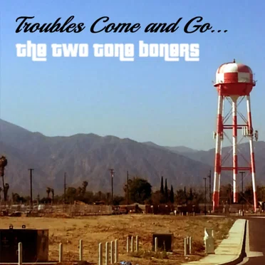Troubles Come and Go by The Two Tone Boners - album cover