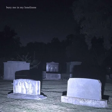 Bury Me in My Loneliness