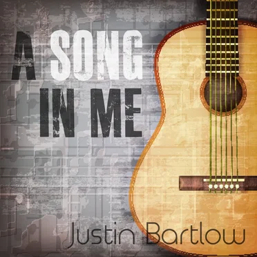 A Song in Me by Justin Bartlow - album cover