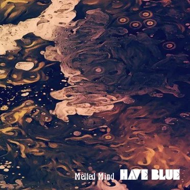 Melted Mind by Have Blue - album cover