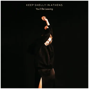 You'll be Leaving by Keep Shelly in Athens - album cover