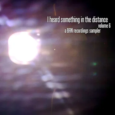 I Heard Something in the Distance, Volume 6 - A BFW Recordings Sampler by Various Artists - album cover