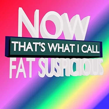 Now That's What I Call FAT Suspicious by Fat Suspicious - album cover