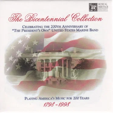 The Bicentennial Collection: Celebrating the 200th Anniversary of “The President’s Own” United States Marine Band