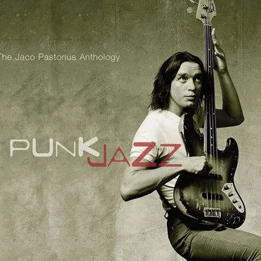 Punk Jazz: The Jaco Pastorius Anthology
