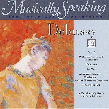 Prélude à l’après‐midi d’un faune / Nocturnes / La Mer / A Conductor’s Guide with Gerard Schwarz