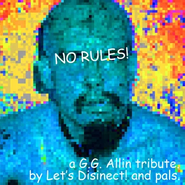 NO RULES- a GG Allin Tribute