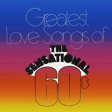 Greatest Love Songs of The Sensational 60's by Various Artists - album cover