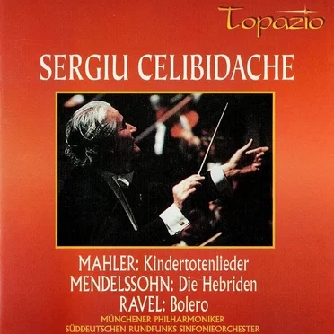 Mahler: Kindertotenlieder / Mendelssohn: Die Hebriden / Ravel: Bolero