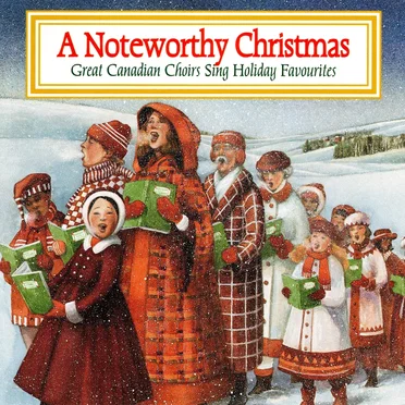A Noteworthy Christmas: Great Canadian Choirs Sing Holiday Favourites by Various Artists - album cover