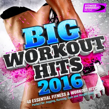 Big Workout Hits 2016 – 40 Essential Fitness & Workout Hits (Perfect for Jogging, Running, Gym and Weight Loss) by Various Artists - album cover