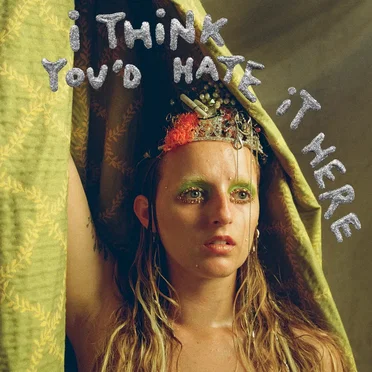 I Think You’d Hate It Here