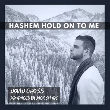 Hashem Hold on to Me