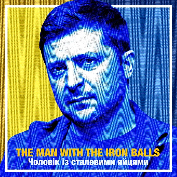 Zelensky: The Man With the Iron Balls