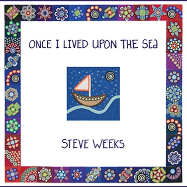 Once I Lived Upon the Sea by Steve Weeks - album cover