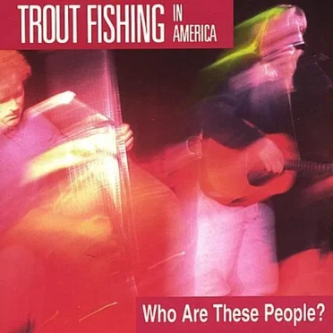 Who Are These People? by Trout Fishing in America - album cover